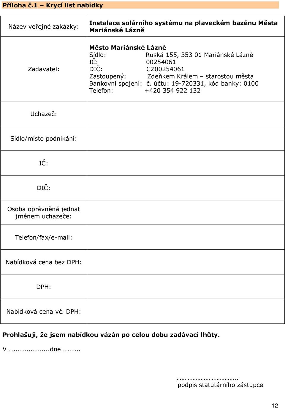 Ruská 155, 353 01 Mariánské Lázně IČ: 00254061 DIČ: CZ00254061 Zastoupený: Zdeňkem Králem starostou města Bankovní spojení: č.