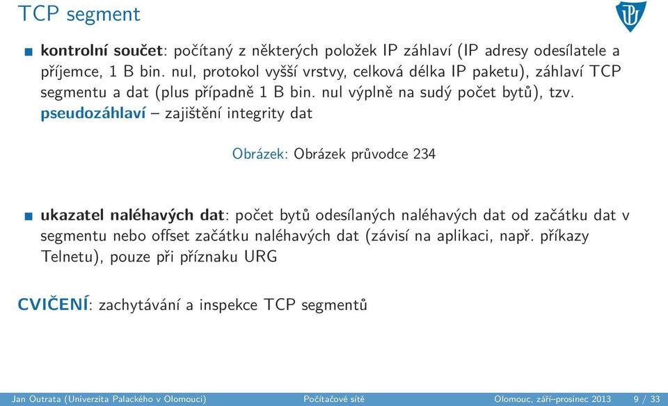 pseudozáhlaví zajištění integrity dat Obrázek: Obrázek průvodce 234 ukazatel naléhavých dat: počet bytů odesílaných naléhavých dat od začátku dat v segmentu nebo