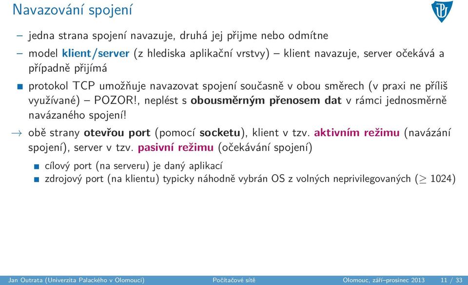 obě strany otevřou port (pomocí socketu), klient v tzv. aktivním režimu (navázání spojení), server v tzv.