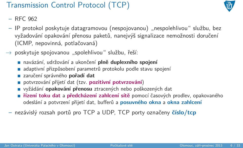 zaručení správného pořadí dat potvrzování přijetí dat (tzv.