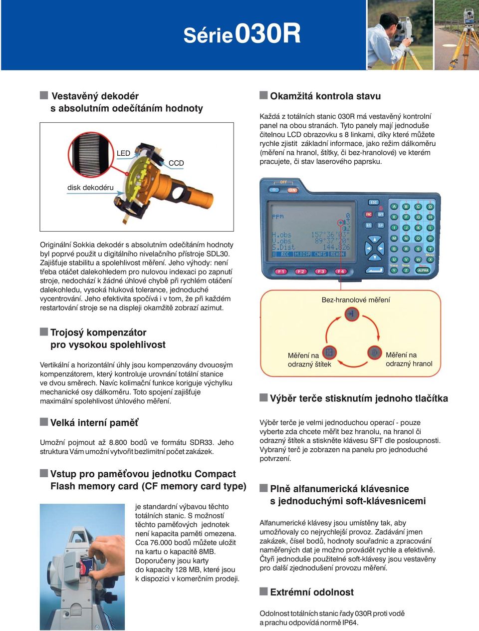 pracujete, èi stav laserového paprsku. disk dekodéru Originální Sokkia dekodér s absolutním odeèítáním hodnoty byl poprvé použit u digitálního nivelaèního pøístroje SDL30.