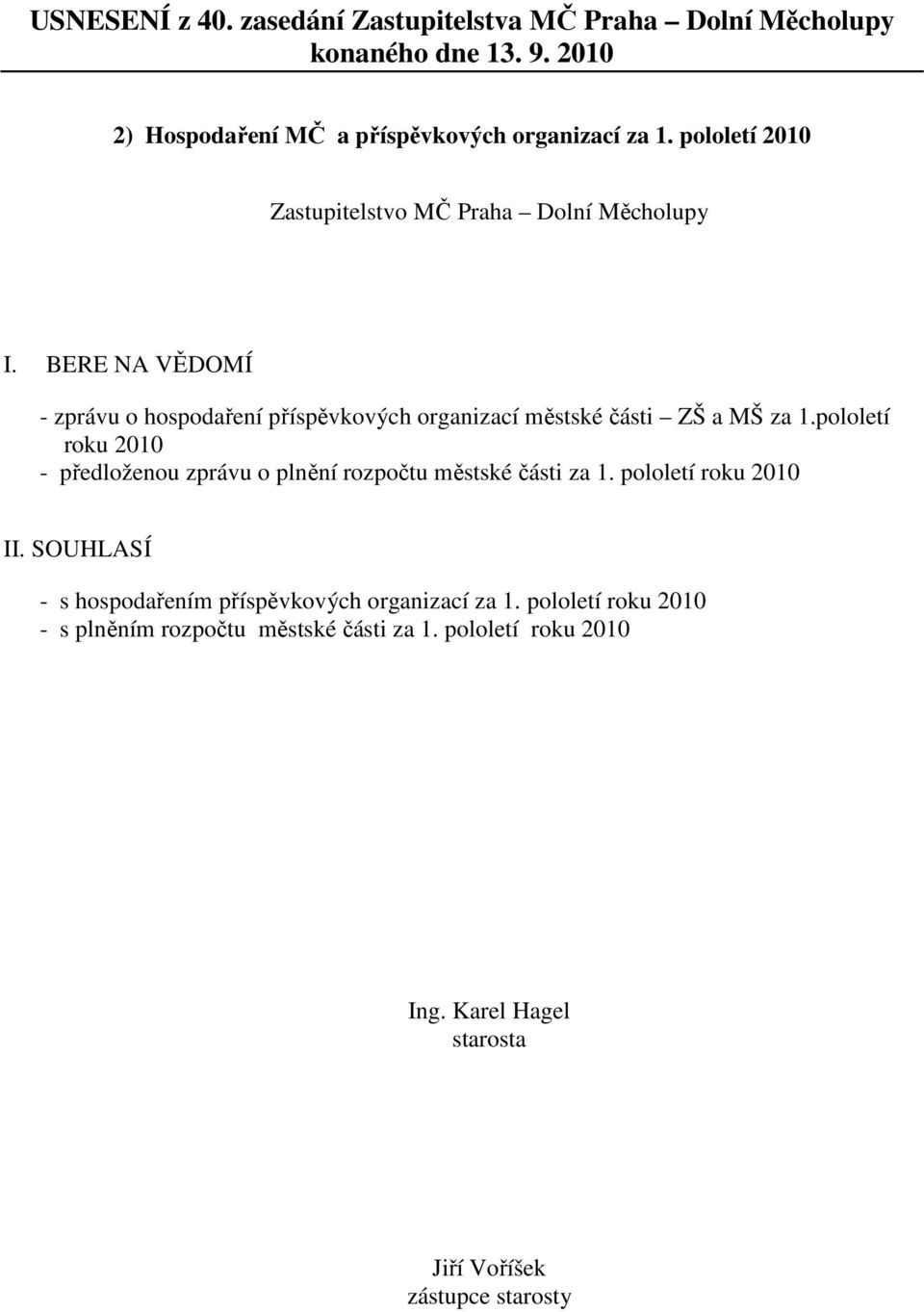 městské části ZŠ a MŠ za 1.pololetí roku 2010 - předloženou zprávu o plnění rozpočtu městské části za 1.