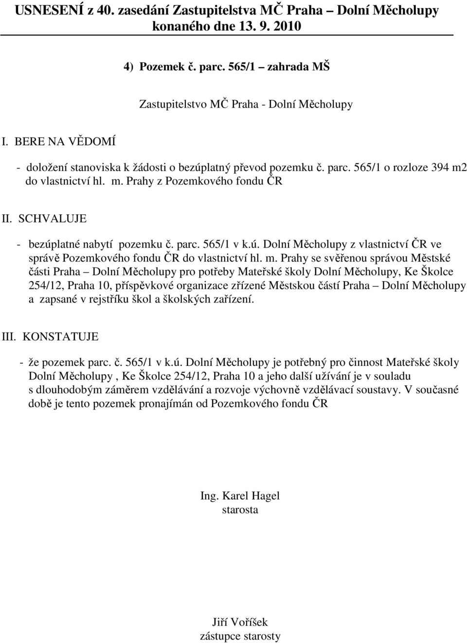 Prahy se svěřenou správou Městské části Praha Dolní Měcholupy pro potřeby Mateřské školy Dolní Měcholupy, Ke Školce 254/12, Praha 10, příspěvkové organizace zřízené Městskou částí Praha Dolní