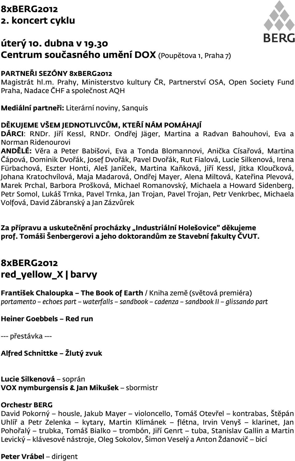 ní DOX (Poupětova 1, Praha 7) PARTNEŘI SEZÓNY 8xBERG2012 Magistrát hl.m.