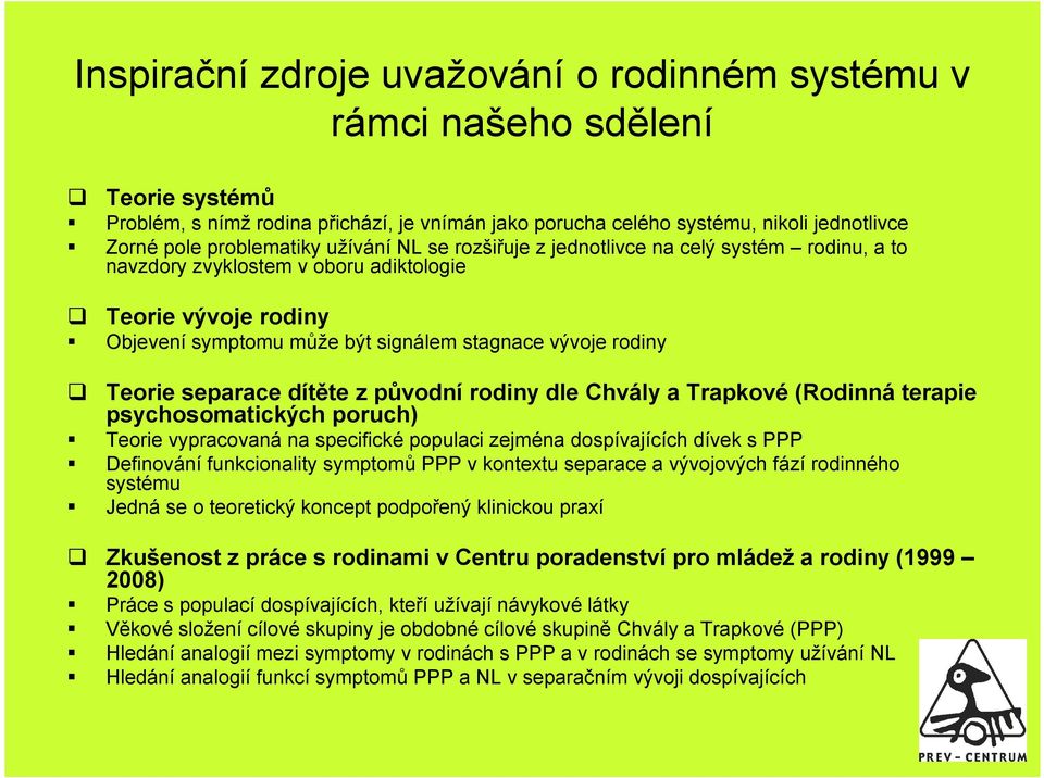 separace dítěte z původní rodiny dle Chvály a Trapkové (Rodinná terapie psychosomatických poruch) Teorie vypracovaná na specifické populaci zejména dospívajících dívek s PPP Definování funkcionality