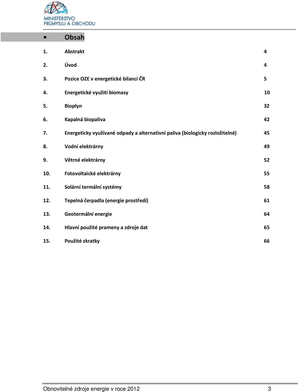 Větrné elektrárny 52 10. Fotovoltaické elektrárny 55 11. Solární termální systémy 58 12.