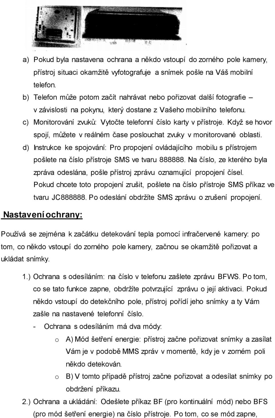 c) Monitorování zvuků: Vytočte telefonní číslo karty v přístroje. Když se hovor spojí, můžete v reálném čase poslouchat zvuky v monitorované oblasti.