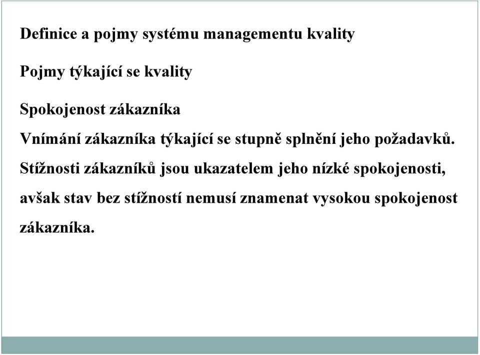 Stížnosti zákazníků jsou ukazatelem jeho nízké spokojenosti,