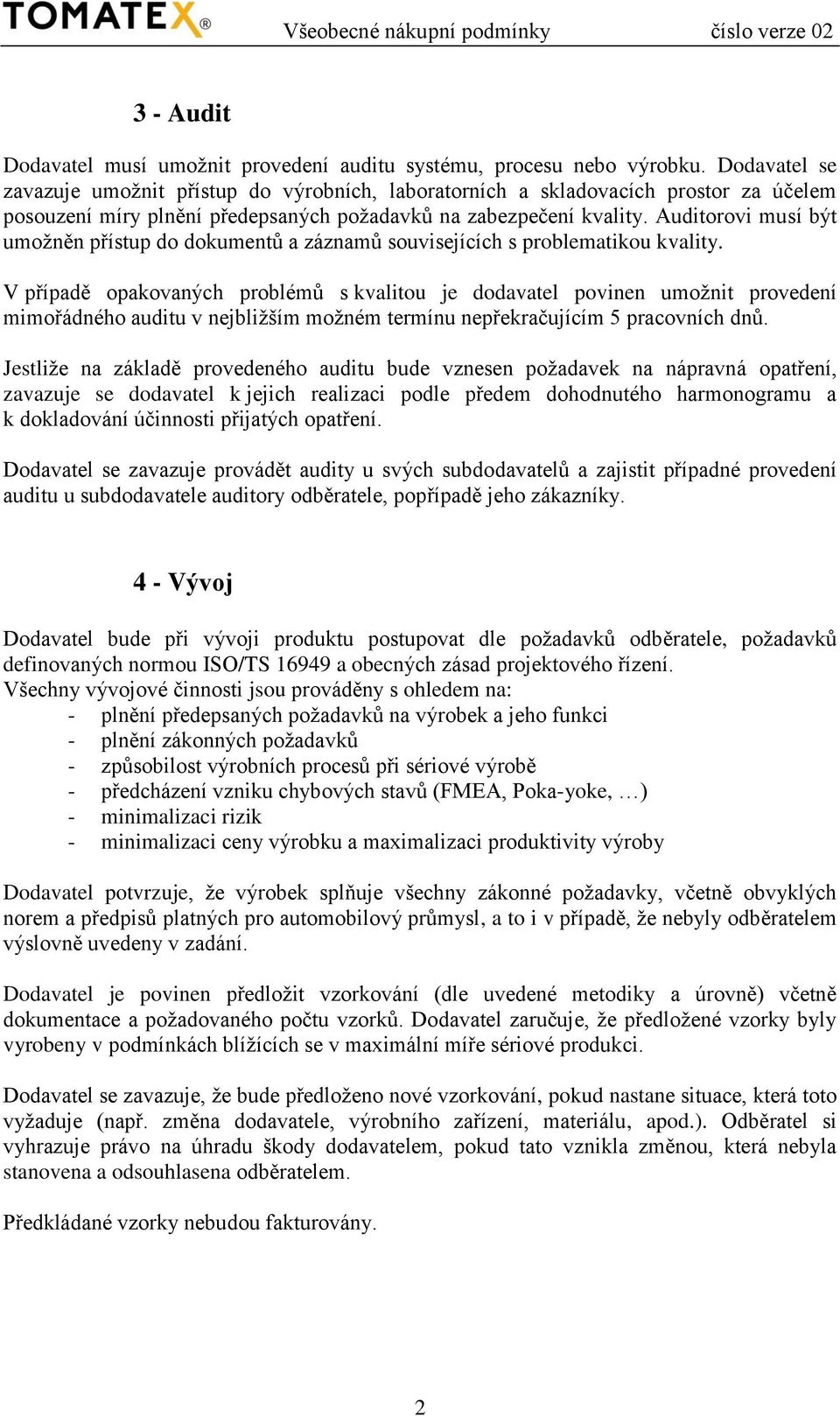 Auditorovi musí být umožněn přístup do dokumentů a záznamů souvisejících s problematikou kvality.