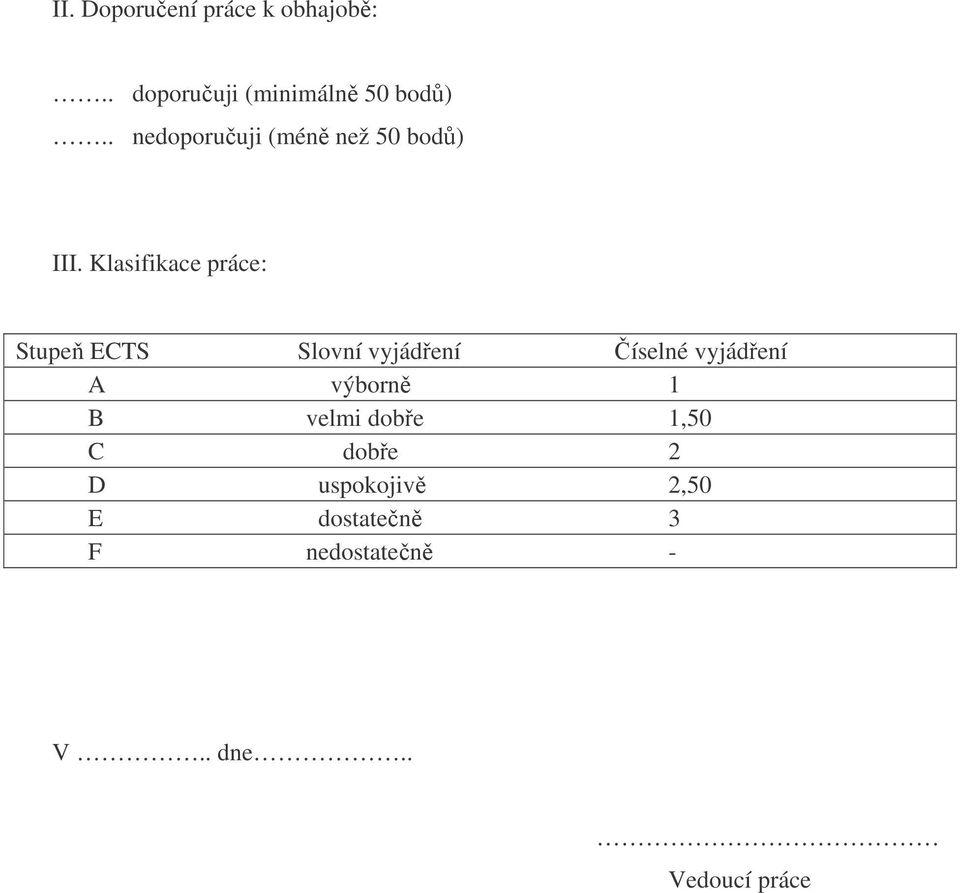 Klasifikace práce: Stupe ECTS Slovní vyjádení íselné vyjádení A