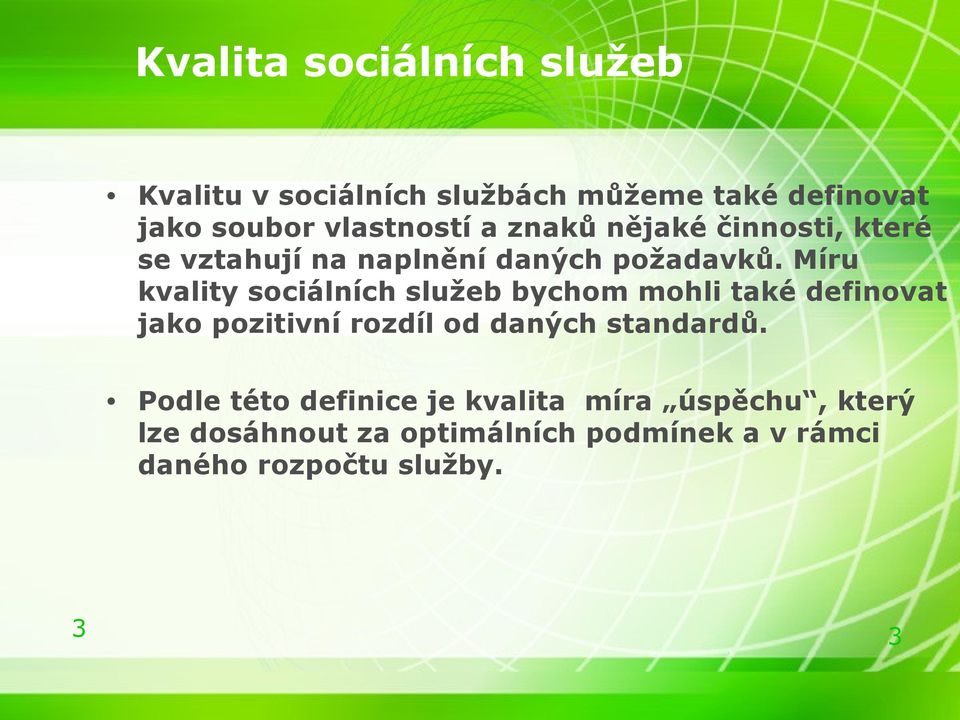 Míru kvality sociálních služeb bychom mohli také definovat jako pozitivní rozdíl od daných standardů.