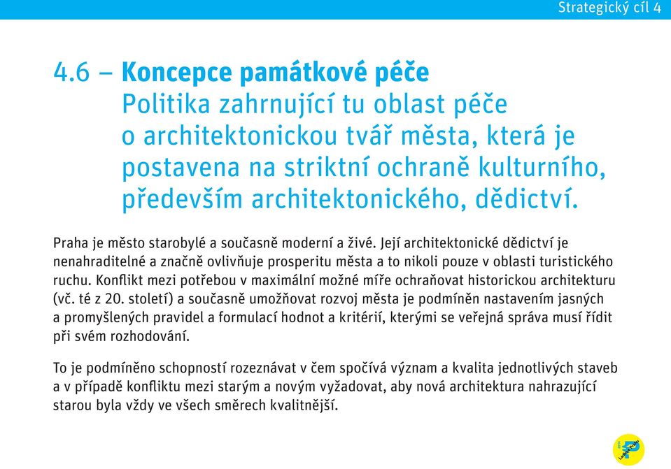 Konflikt mezi potřebou v maximální možné míře ochraňovat historickou architekturu (vč. té z 20.