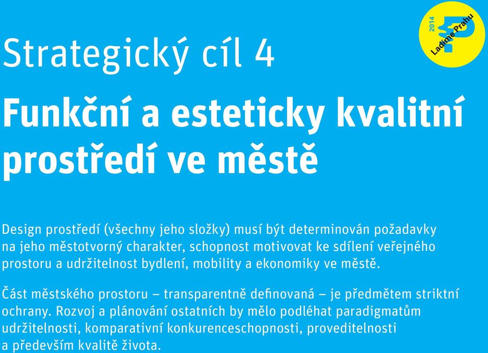 ekonomiky ve městě. Část městského prostoru transparentně definovaná je předmětem striktní ochrany.