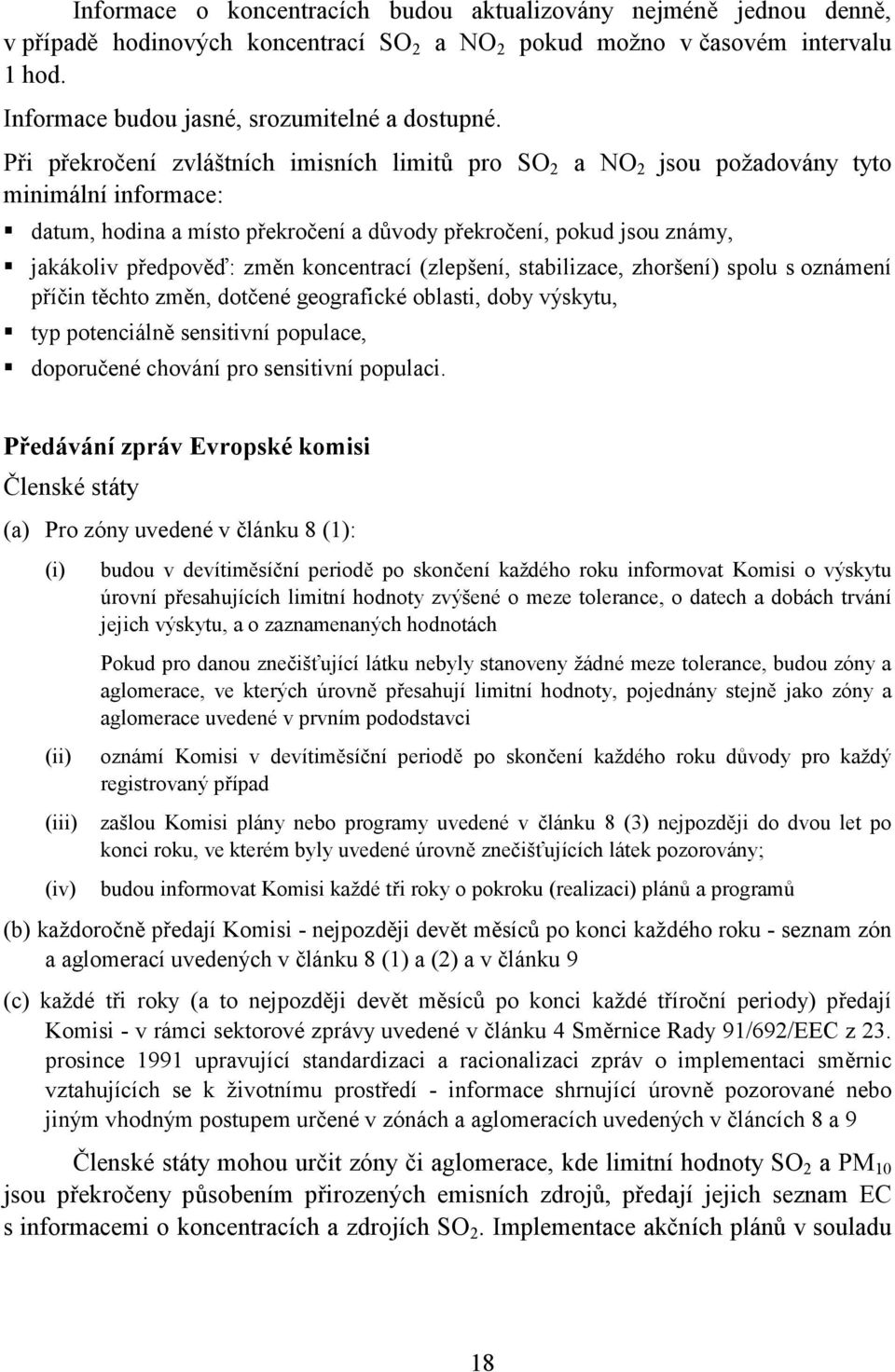 jakákoliv předpověď: změn koncentrací (zlepšení, stabilizace, zhoršení) spolu s oznámení příčin těchto změn, dotčené geografické oblasti, doby výskytu,! typ potenciálně sensitivní populace,!