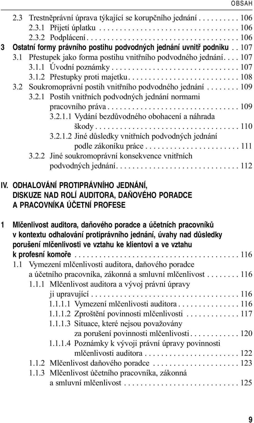 .............................. 107 3.1.2 Přestupky proti majetku........................... 108 3.2 Soukromoprávní postih vnitřního podvodného jednání........ 109 3.2.1 Postih vnitřních podvodných jednání normami pracovního práva.