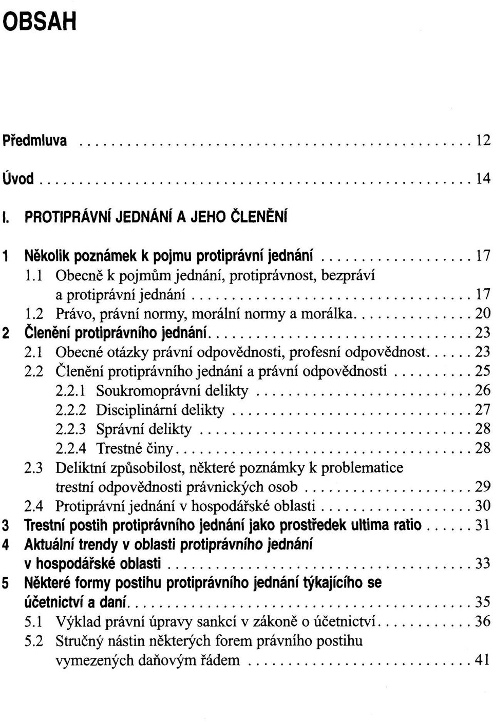 2 Členění protiprávního jednání a právní odpovědnosti 25 2.2.1 Soukromoprávní delikty 26 2.2.2 Disciplinární delikty 27 2.2.3 Správní delikty 28 2.2.4 Trestné činy 28 2.