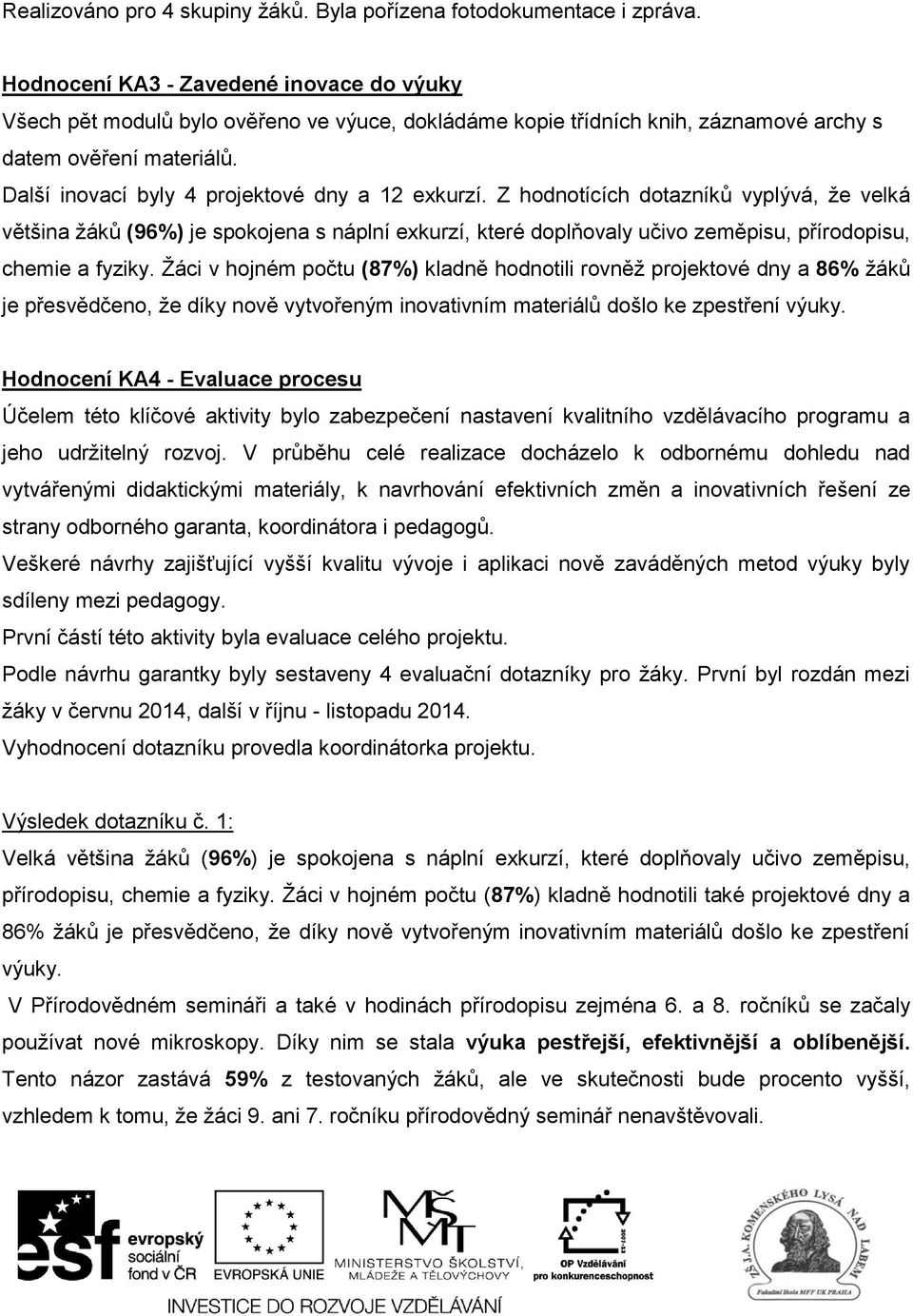 Další inovací byly 4 projektové dny a 12 exkurzí.