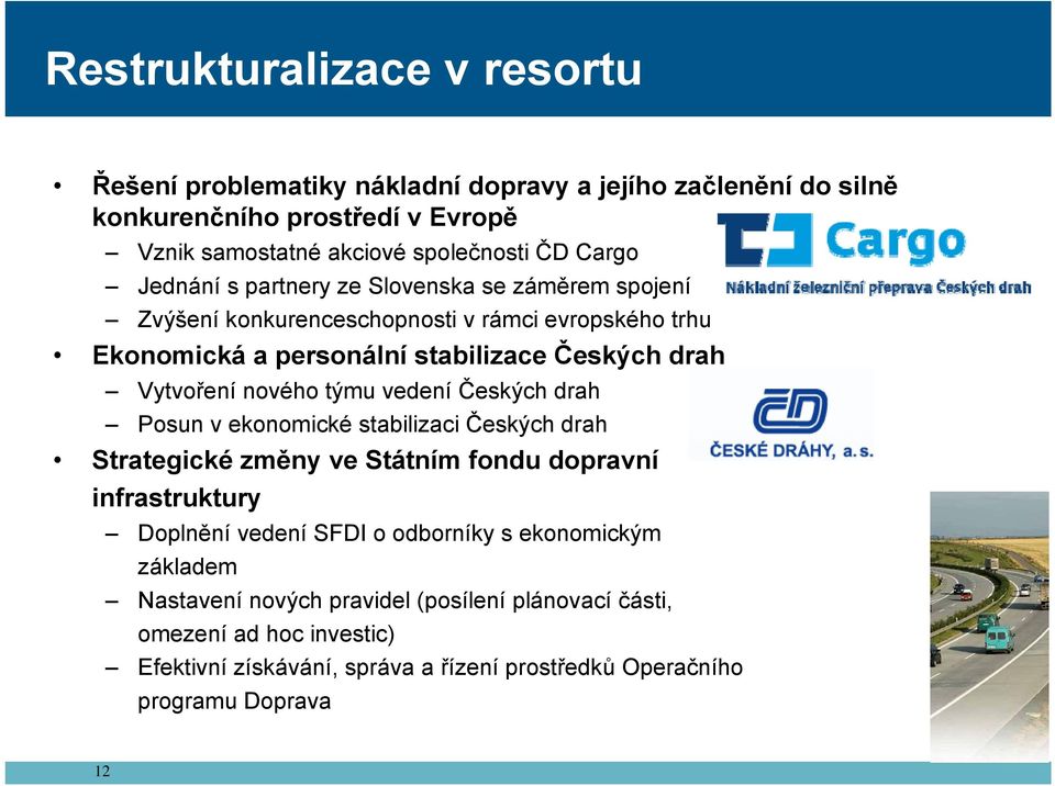 nového týmu vedení Českých drah Posun v ekonomické stabilizaci Českých drah Strategické změny ve Státním fondu dopravní infrastruktury Doplnění vedení SFDI o odborníky s
