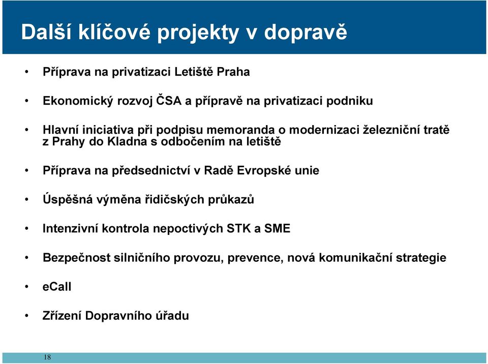 odbočením na letiště Příprava na předsednictví v Radě Evropské unie Úspěšná výměna řidičských průkazů Intenzivní