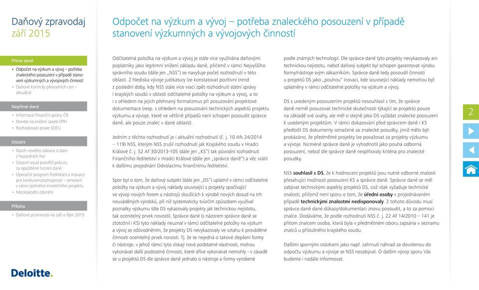 Z hlediska vývoje judikatury lze konstatovat pozitivní trend z poslední doby, kdy NSS stále více vrací zpět rozhodnutí státní správy i krajských soudů v oblasti odčitatelné položky na výzkum a vývoj,