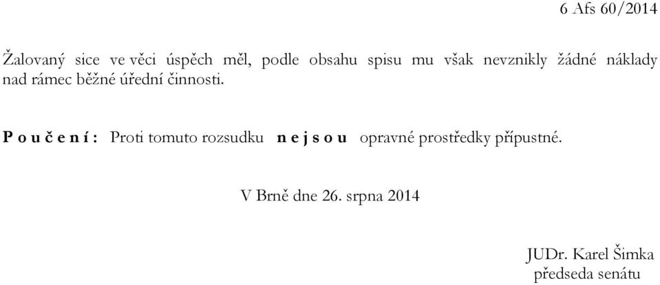 P o u č e n í : Proti tomuto rozsudku n e j s o u opravné