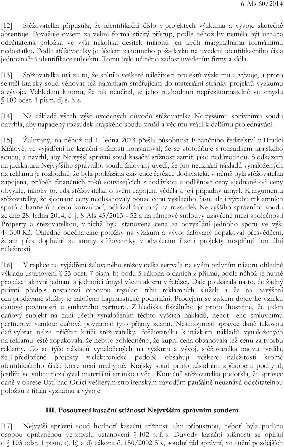 Podle stěžovatelky je účelem zákonného požadavku na uvedení identifikačního čísla jednoznačná identifikace subjektu. Tomu bylo učiněno zadost uvedením firmy a sídla.