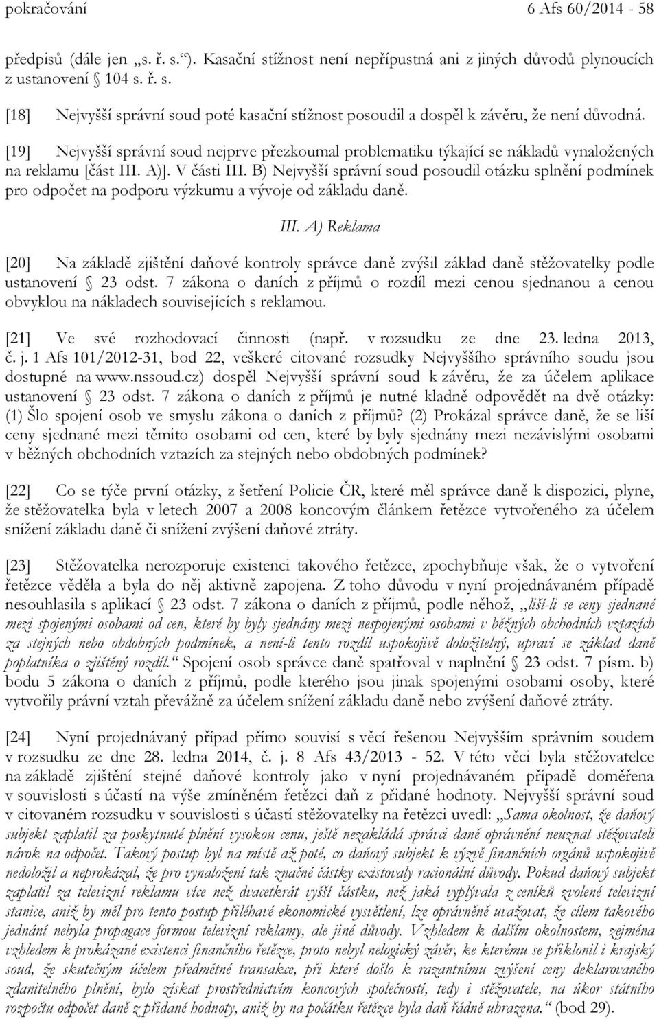 B) Nejvyšší správní soud posoudil otázku splnění podmínek pro odpočet na podporu výzkumu a vývoje od základu daně. III.