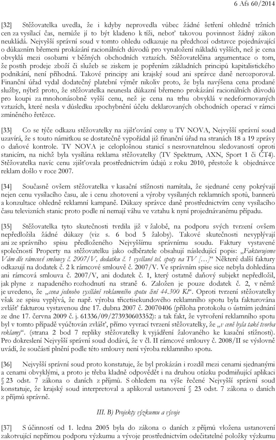běžných obchodních vztazích. Stěžovatelčina argumentace o tom, že postih prodeje zboží či služeb se ziskem je popřením základních principů kapitalistického podnikání, není příhodná.
