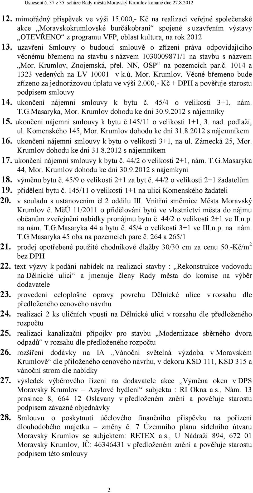 1014 a 1323 vedených na LV 10001 vk.ú. Mor. Krumlov. Věcné břemeno bude zřízeno za jednorázovou úplatu ve výši 2.000,- Kč + DPH a pověřuje starostu podpisem smlouvy 14.
