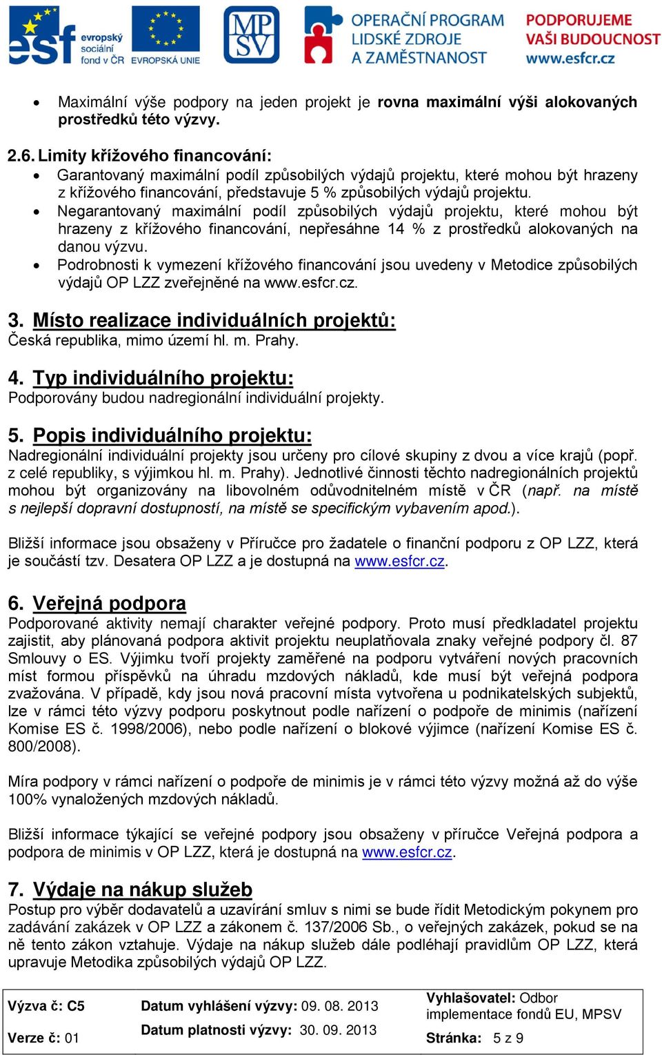 Negarantovaný maximální podíl způsobilých výdajů projektu, které mohou být hrazeny z křížového financování, nepřesáhne 14 % z prostředků alokovaných na danou výzvu.