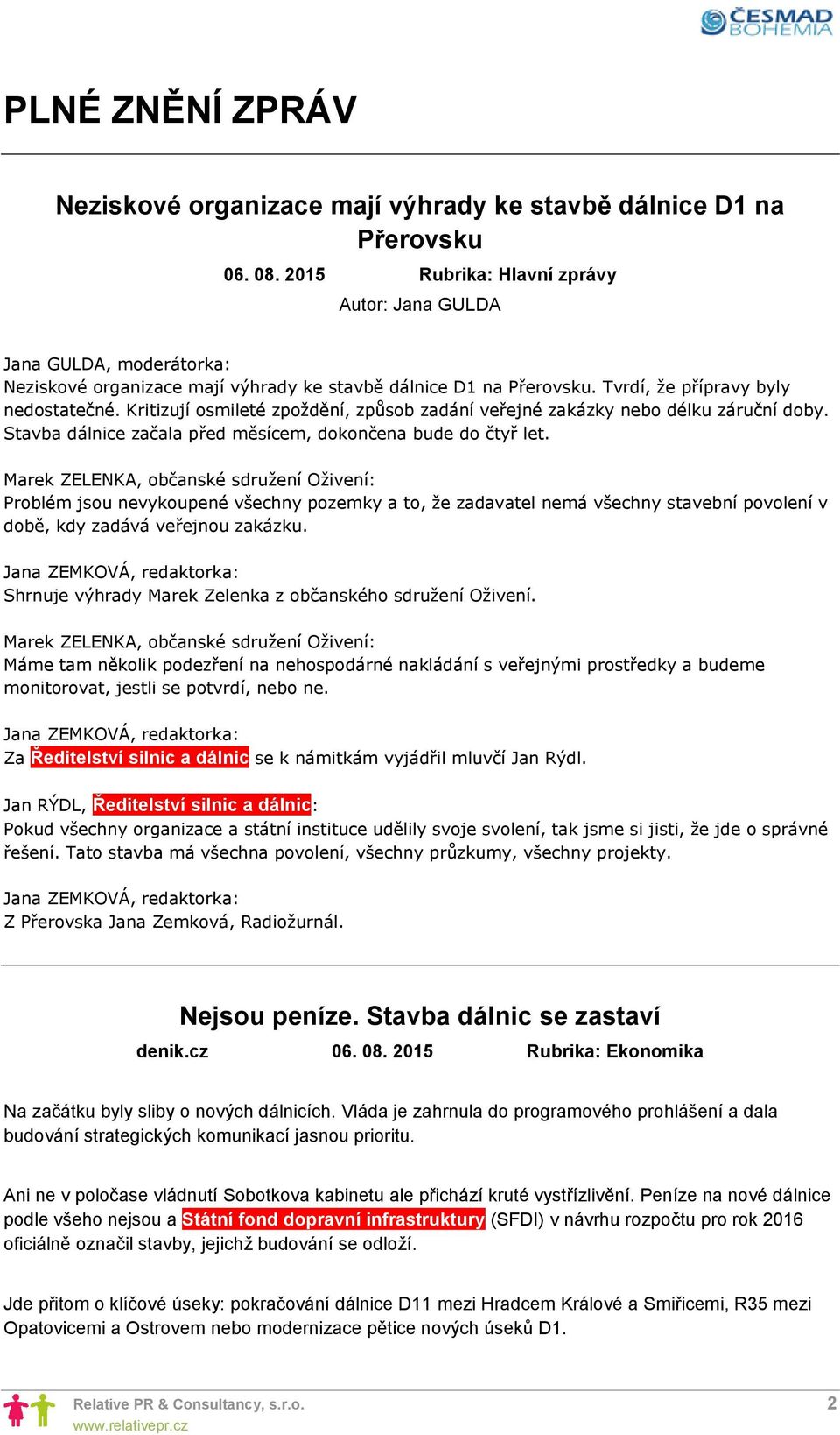 Kritizují osmileté zpoždění, způsob zadání veřejné zakázky nebo délku záruční doby. Stavba dálnice začala před měsícem, dokončena bude do čtyř let.