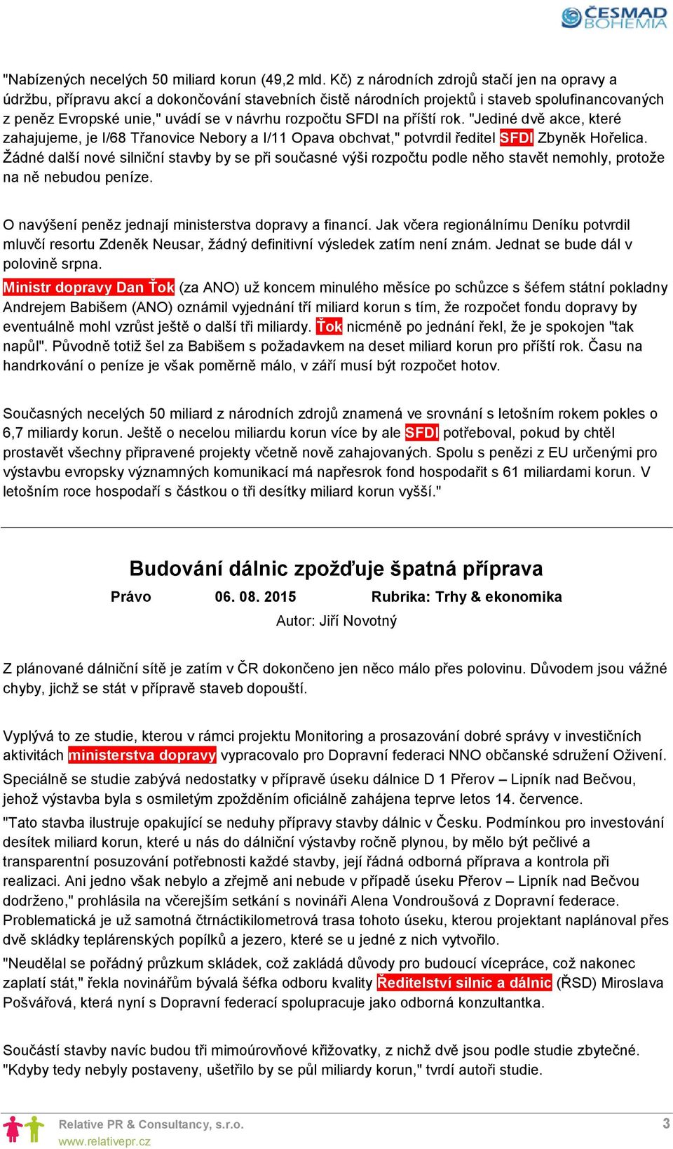 SFDI na příští rok. "Jediné dvě akce, které zahajujeme, je I/68 Třanovice Nebory a I/11 Opava obchvat," potvrdil ředitel SFDI Zbyněk Hořelica.