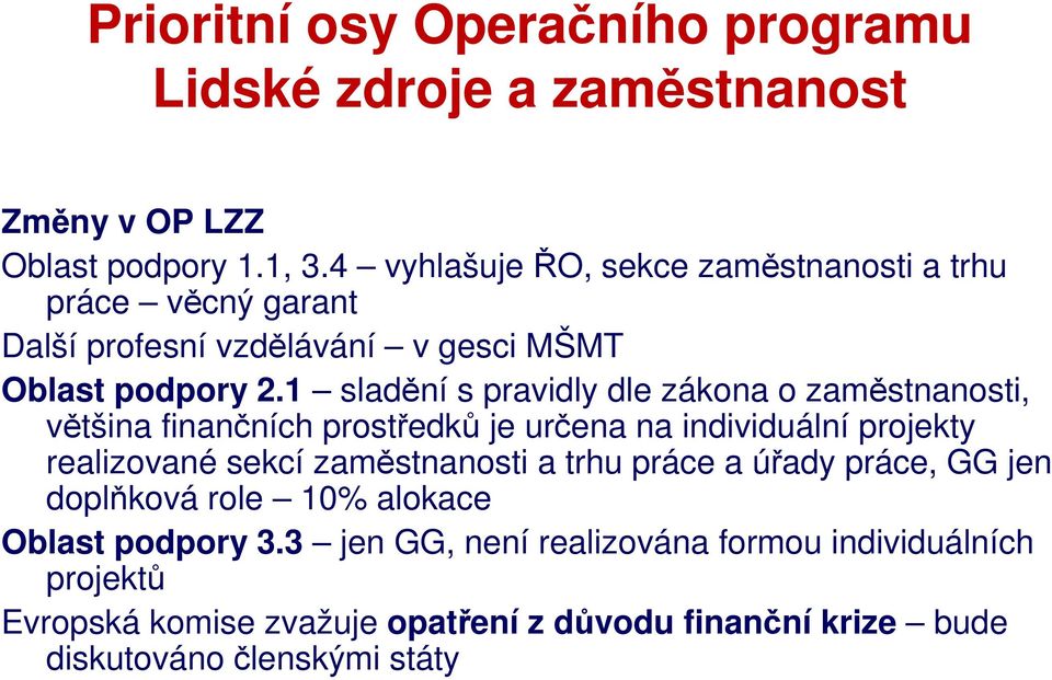 1 sladění s pravidly dle zákona o zaměstnanosti, většina finančních prostředků je určena na individuální projekty realizované sekcí