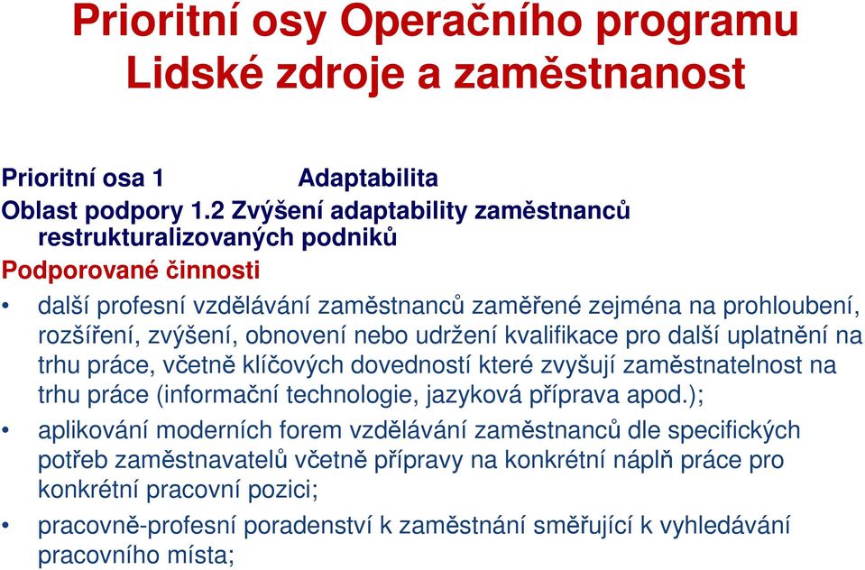 rozšíření, zvýšení, obnovení nebo udržení kvalifikace pro další uplatnění na trhu práce, včetně klíčových dovedností které zvyšují zaměstnatelnost na trhu práce