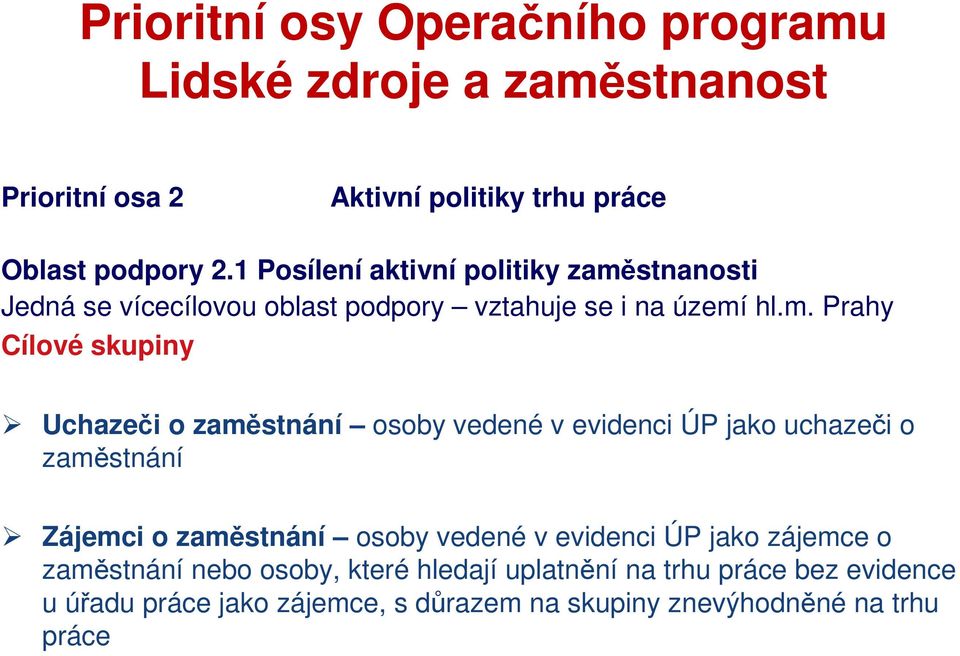 stnanosti Jedná se vícecílovou oblast podpory vztahuje se i na území