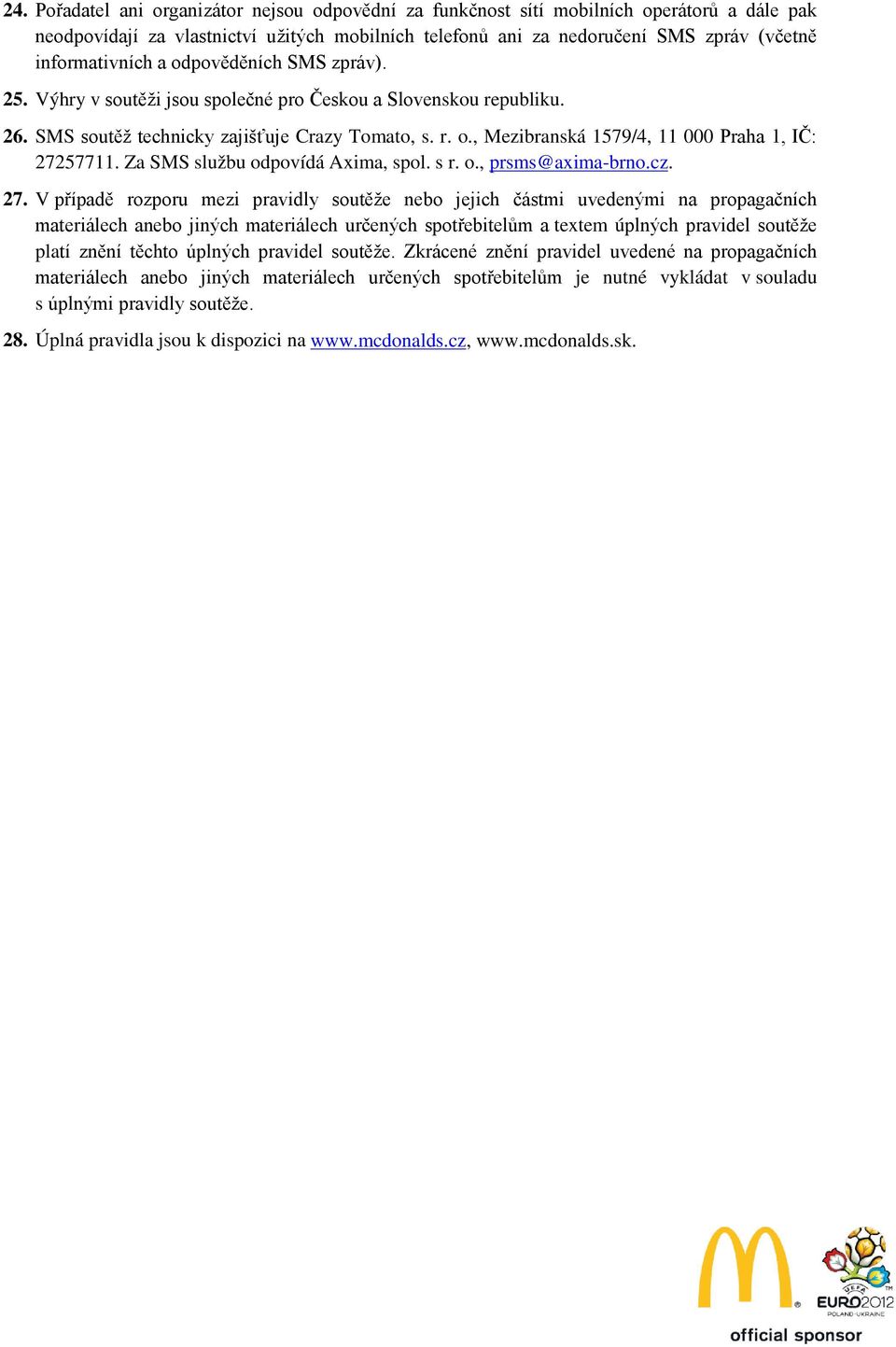 Za SMS službu odpovídá Axima, spol. s r. o., prsms@axima-brno.cz. 27.