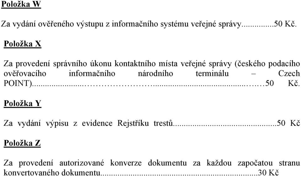 informačního národního terminálu Czech POINT)....... 50 Kč.