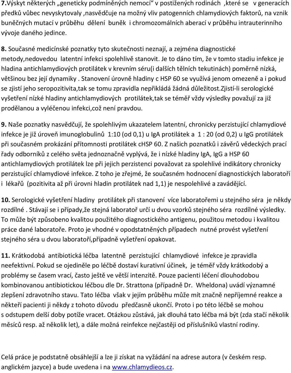Současné medicínské poznatky tyto skutečnosti neznají, a zejména diagnostické metody,nedovedou latentní infekci spolehlivě stanovit.