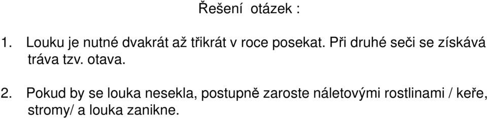 Při druhé seči se získává tráva tzv. otava. 2.