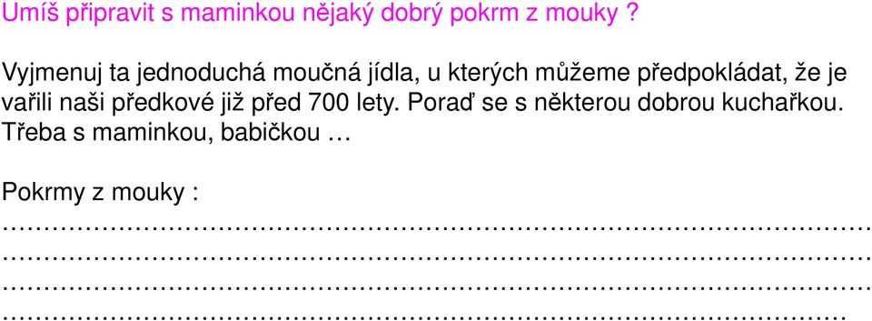 předpokládat, že je vařili naši předkové již před 700 lety.