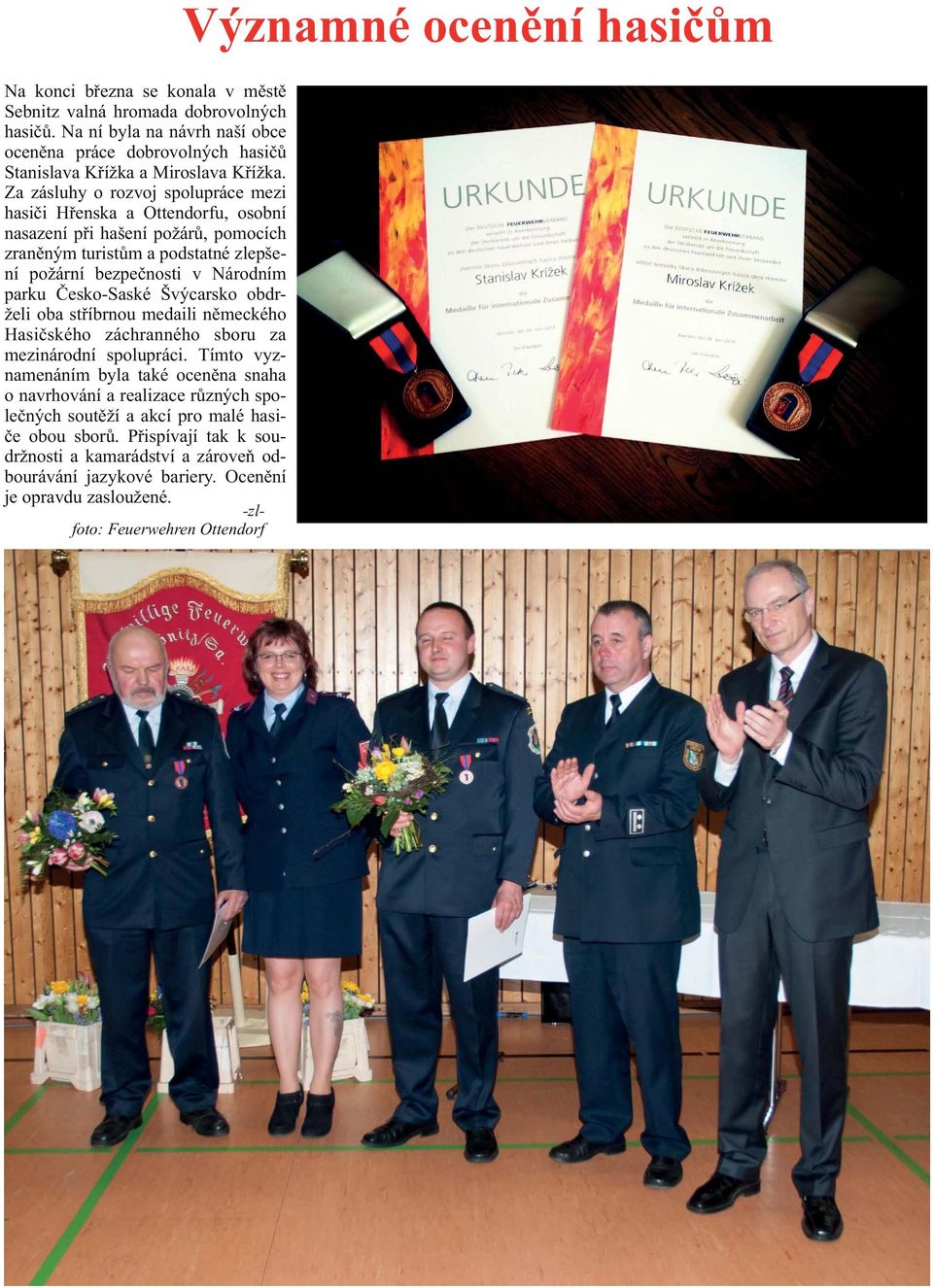 Èesko-Saské Švýcarsko obdrželi oba støíbrnou medaili nìmeckého Hasièského záchranného sboru za mezinárodní spolupráci.