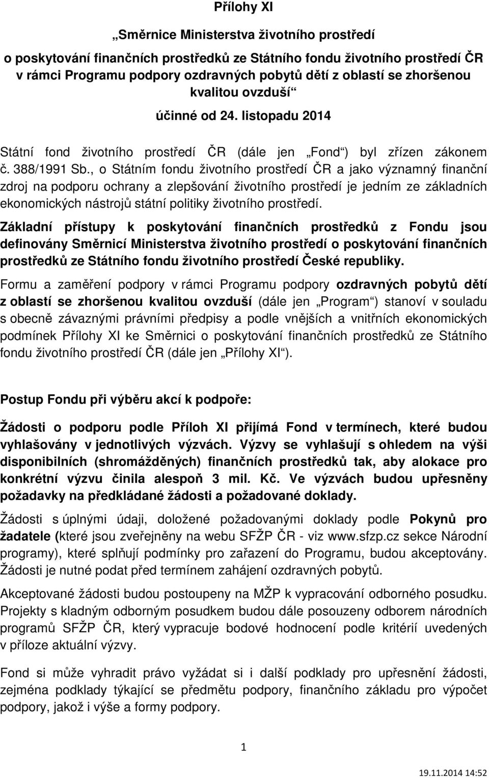 , o Státním fondu životního prostředí ČR a jako významný finanční zdroj na podporu ochrany a zlepšování životního prostředí je jedním ze základních ekonomických nástrojů státní politiky životního