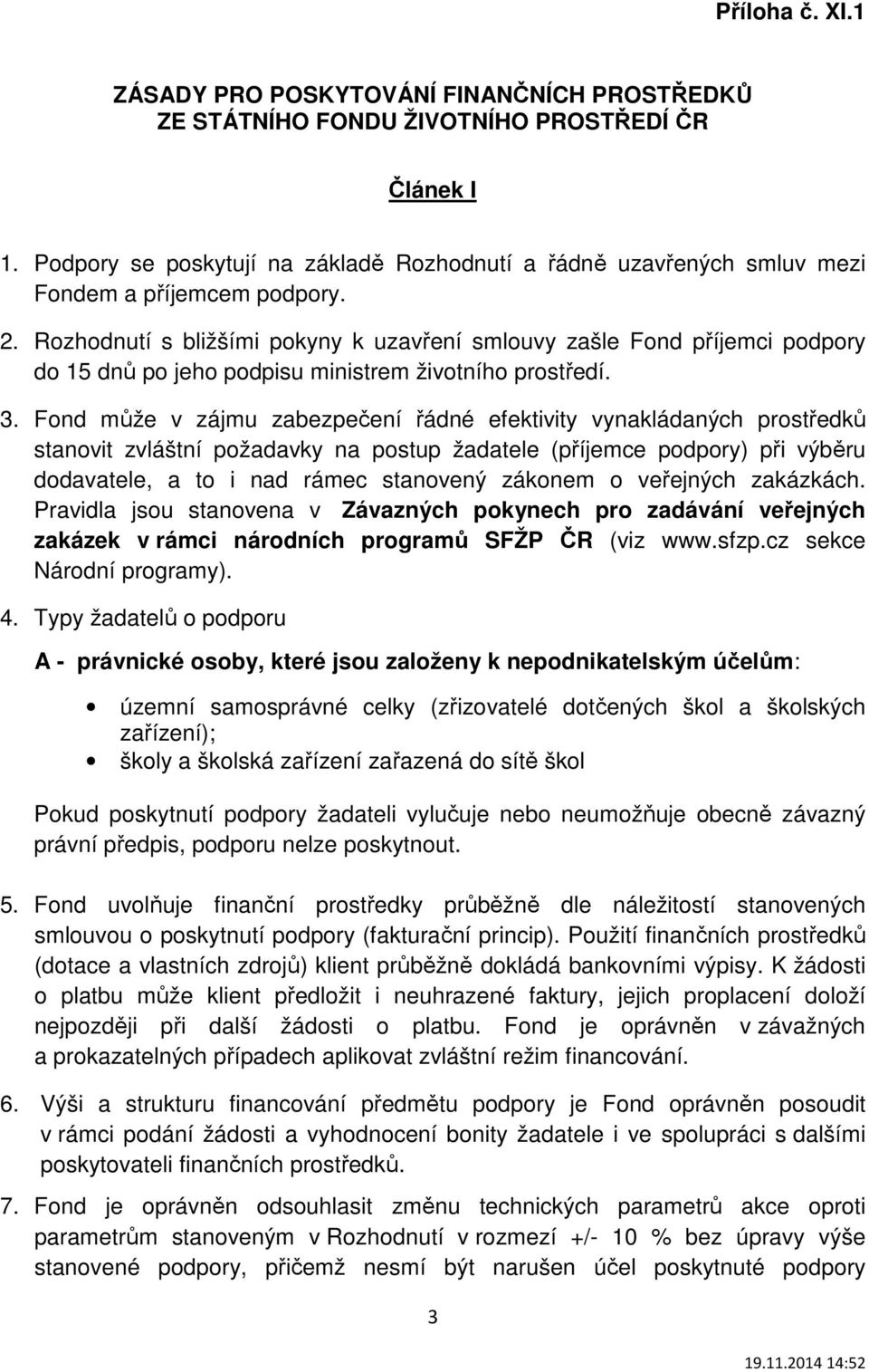 Rozhodnutí s bližšími pokyny k uzavření smlouvy zašle Fond příjemci podpory do 15 dnů po jeho podpisu ministrem životního prostředí. 3.