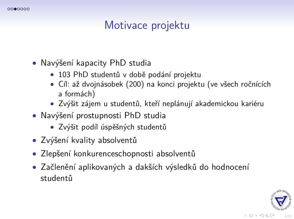 neplánují akademickou kariéru Navýšení prostupnosti PhD studia Zvýšit podíl úspěšných studentů Zvýšení