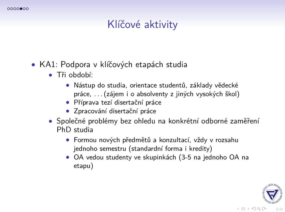 .. (zájem i o absolventy z jiných vysokých škol) Příprava tezí disertační práce Zpracování disertační práce Společné