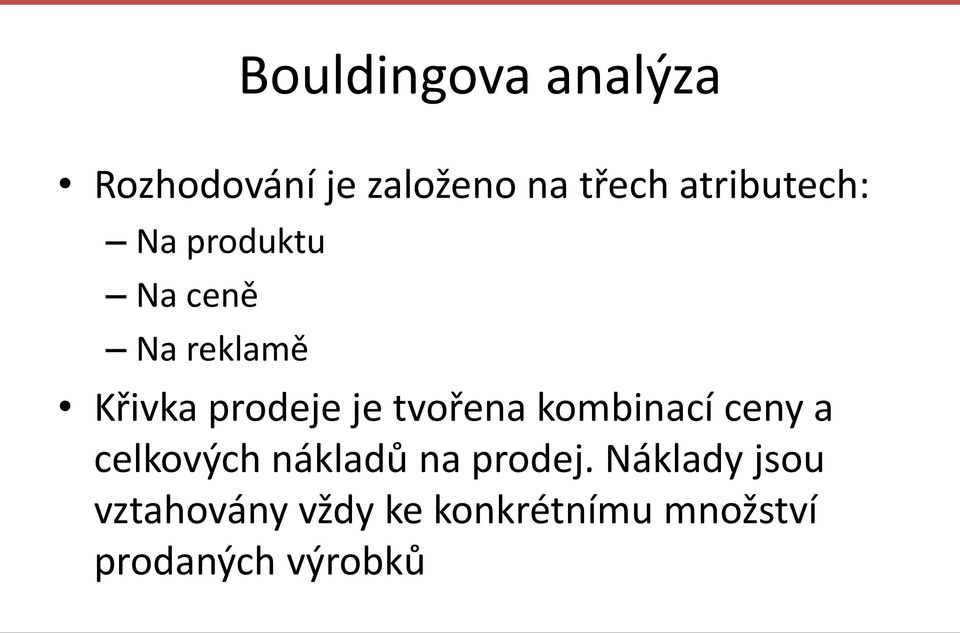 je tvořena kombinací ceny a celkových nákladů na prodej.