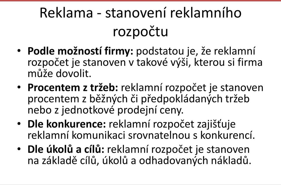 Procentem z tržeb: reklamní rozpočet je stanoven procentem z běžných či předpokládaných tržeb nebo z jednotkové