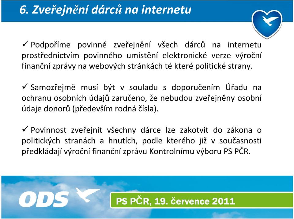 Samozřejmě musí být v souladu s doporučením Úřadu na ochranu osobních údajů zaručeno, že nebudou zveřejněny osobní údaje