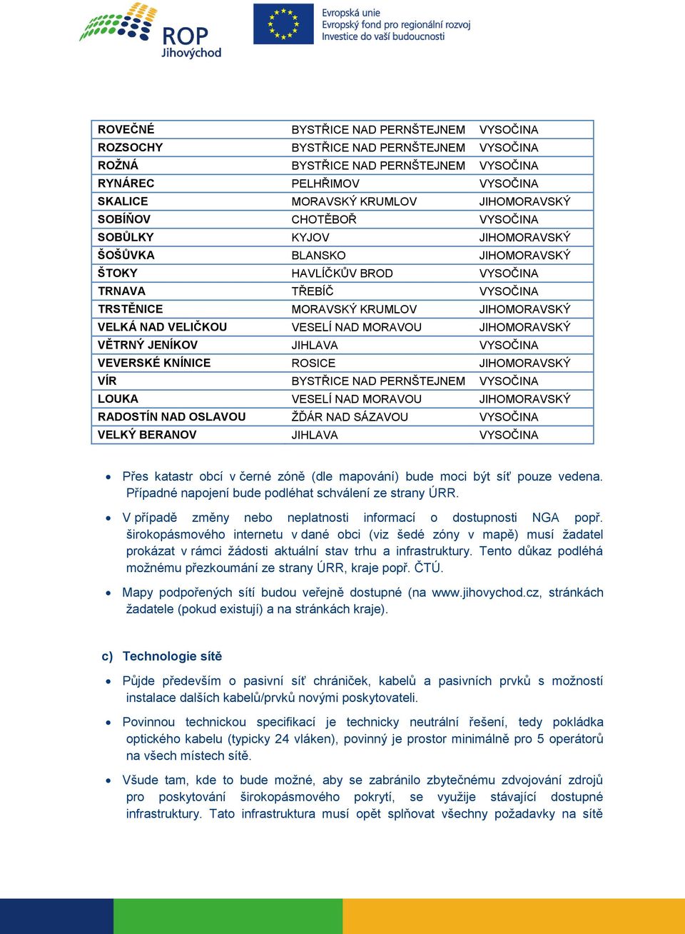 MORAVOU JIHOMORAVSKÝ VĚTRNÝ JENÍKOV JIHLAVA VYSOČINA VEVERSKÉ KNÍNICE ROSICE JIHOMORAVSKÝ VÍR BYSTŘICE NAD PERNŠTEJNEM VYSOČINA LOUKA VESELÍ NAD MORAVOU JIHOMORAVSKÝ RADOSTÍN NAD OSLAVOU ŽĎÁR NAD