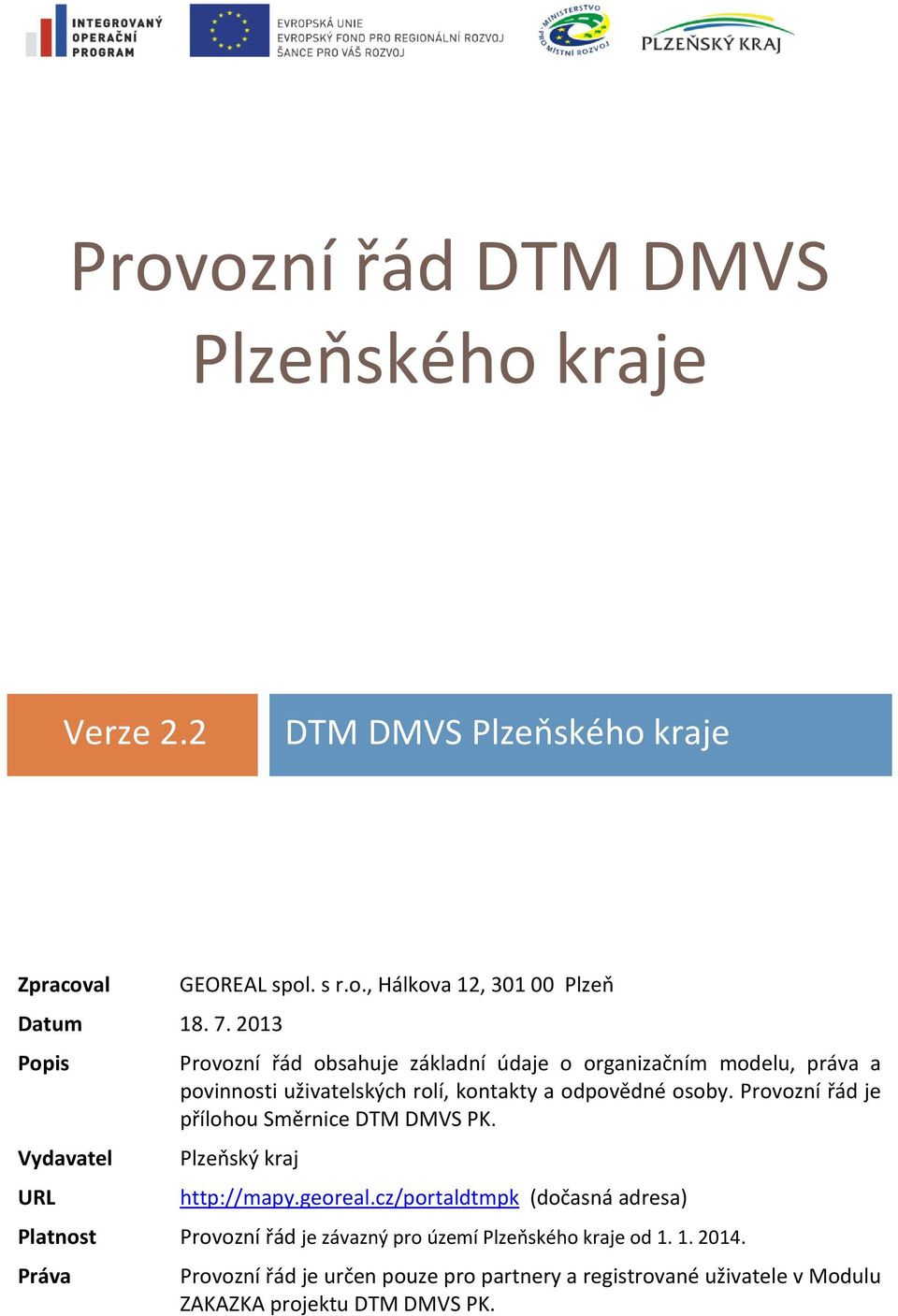 osoby. Provozní řád je přílohou Směrnice DTM DMVS PK. Plzeňský kraj http://mapy.georeal.